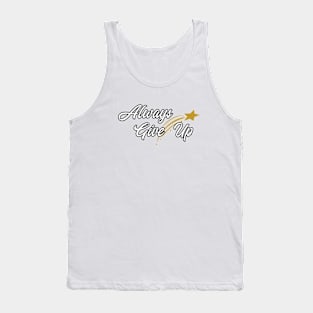 Always Give Up Tank Top